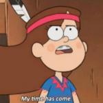 My Time Has Come- Gravity Falls