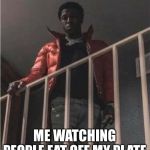Nba | ME WATCHING PEOPLE EAT OFF MY PLATE | image tagged in funny memes,funny,memes,real life,dank memes,dank | made w/ Imgflip meme maker