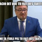 Horatio Arruda | SI HORACIO DIT QUE TU FAIT DES TARTELETTES; TU FARME TA YEULE PIS TU FAIT DES TARTELETTES! | image tagged in horatio arruda | made w/ Imgflip meme maker