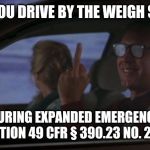 Chevy Chase's Day Off | WHEN YOU DRIVE BY THE WEIGH STATION; DURING EXPANDED EMERGENCY DECLARATION 49 CFR § 390.23 NO. 2020-002 | image tagged in chevy chase's day off | made w/ Imgflip meme maker