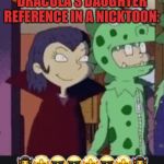 DRACULA’s DAUGHTER REFERENCE IN FINSTER FAMILY | DRACULA’S DAUGHTER REFERENCE IN A NICKTOON:; 🧛‍♀️🤩😎😎🤩😎🤩🧛‍♀️ | image tagged in draculas daughter reference in finster family | made w/ Imgflip meme maker