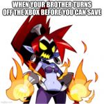 Dark Shantae | WHEN YOUR BROTHER TURNS OFF THE XBOX BEFORE YOU CAN SAVE | image tagged in dark shantae | made w/ Imgflip meme maker