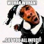 Busta Rhymes Woo Hah | WUHAN WUHAN! ...GOT YOU ALL INFECT! | image tagged in busta rhymes woo hah | made w/ Imgflip meme maker