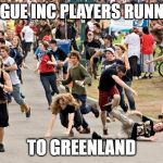 People running | PLAGUE INC PLAYERS RUNNING; TO GREENLAND | image tagged in people running | made w/ Imgflip meme maker