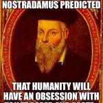 nostradamus | ON THIS DAY NOSTRADAMUS PREDICTED; THAT HUMANITY WILL HAVE AN OBSESSION WITH TOILET PAPER AND PASTA. | image tagged in nostradamus | made w/ Imgflip meme maker