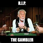 Kenny Rogers 1938-2020 | R.I.P. THE GAMBLER | image tagged in kenny rogers playing cards,r i p,sad,country music | made w/ Imgflip meme maker