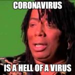 Rick James | CORONAVIRUS; IS A HELL OF A VIRUS | image tagged in rick james,coronavirus | made w/ Imgflip meme maker