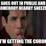 Zoolander black lung pop | GOES OUT IN PUBLIC AND HEARS SOMEBODY NEARBY SNEEZE/COUGH; I THINK I'M GETTING THE CORONAVIRUS | image tagged in zoolander black lung pop | made w/ Imgflip meme maker