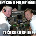 Pilots in the cockpit | HEY CAN U FIX MY EMAIL; TECH GURU BE LIKE | image tagged in pilots in the cockpit | made w/ Imgflip meme maker