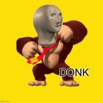Donks | DONK | image tagged in donkey kong,meme man | made w/ Imgflip meme maker