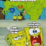 Scared Spongebob and Boomer spongebob | CORONAVIRUS; HOW EVERYONE SHOULD BE ACTING; HOW EVERYONE'S ACTING | image tagged in scared spongebob and boomer spongebob | made w/ Imgflip meme maker