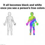 All Black And White Person's True Colors