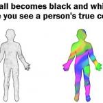 All Black And White Person's True Colors