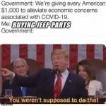 BUYING JEEP PARTS | image tagged in stimulus package,bailout money,donald trump,jeep,iwilloffendeveryone | made w/ Imgflip meme maker