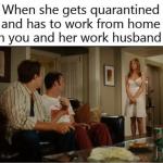 Work From Home Quarantine With Wife and Work Husband