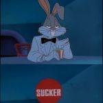sucker Looney Tunes | WHEN YOU REALIZE YOU'VE BAMBOOZLED: | image tagged in sucker looney tunes | made w/ Imgflip meme maker