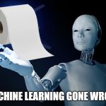 It will be the end of us | MACHINE LEARNING GONE WRONG | image tagged in toilet paper,coronavirus,covid-19,machine learning,ai | made w/ Imgflip meme maker