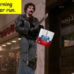 True Story | Early Morning Toilet Paper run. | image tagged in tom savini from dawn of the dead,memes,toilet paper,coronavirus | made w/ Imgflip meme maker