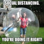 Social Distancing | SOCIAL DISTANCING. YOU'RE DOING IT RIGHT! | image tagged in social distancing | made w/ Imgflip meme maker