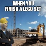stonks engineer | WHEN YOU FINISH A LEGO SET | image tagged in stonks engineer | made w/ Imgflip meme maker