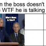 When the boss doesn't have a clue WTF he is talking about