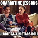 Gilmore Girls | QUARANTINE LESSONS; AVAILABLE 24/7 IN STARS HOLLOW | image tagged in gilmore girls | made w/ Imgflip meme maker