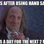 strong hand | ALL OF US AFTER USING HAND SANITIZER; 40 TIMES A DAY FOR THE NEXT 2 MONTHS | image tagged in strong hand | made w/ Imgflip meme maker