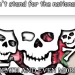 Death, Death and even more Death | Me: Doesn't stand for the national anthem
Jesus:; DEATH DEATH AND EVEN MORE DEATH | image tagged in death death and even more death | made w/ Imgflip meme maker