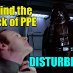 Force choke | I find the lack of PPE; DISTURBING | image tagged in force choke | made w/ Imgflip meme maker