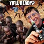 Mad man | YA'LL READY? | image tagged in ebola virus bill gates | made w/ Imgflip meme maker