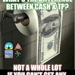 Costco TP kinda Confidence Crisis? How about that Toilet Paper Run?? #FDICinsured ;) | WHAT'S THE DIFFERENCE BETWEEN CASH & TP? 😱💩
🏧🏃; NOT A WHOLE LOT IF YOU CAN'T GET ANY. | image tagged in toilet paper money,federal reserve,bank account,toilet paper,oh shit here we go again,the great awakening | made w/ Imgflip meme maker