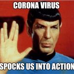 Spock goodbye | CORONA VIRUS; SPOCKS US INTO ACTION | image tagged in spock goodbye | made w/ Imgflip meme maker