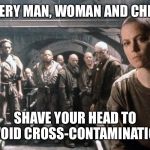 Covid19 | EVERY MAN, WOMAN AND CHILD; SHAVE YOUR HEAD TO AVOID CROSS-CONTAMINATION | image tagged in covid19 | made w/ Imgflip meme maker