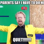 Jamie | WHEN MY PARENTS SAY I HAVE TO DO HOMEWORK; QUIET!!!!!!! | image tagged in jamie | made w/ Imgflip meme maker