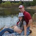 Alabama fan | AS OF TODAY, ALABAMA IS CANCELLING HOME SCHOOLING. TOO MANY TEACHERS ARE SLEEPING WITH THEIR STUDENTS. | image tagged in alabama fan | made w/ Imgflip meme maker