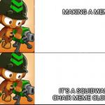 Squidward chair meme engineer edition | MAKING A MEME; IT'S A SQUIDWARD CHAIR MEME CLONE | image tagged in squidward chair meme engineer edition | made w/ Imgflip meme maker