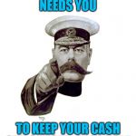 Kitchener Wants You | THE CO-OP
NEEDS YOU; TO KEEP YOUR CASH
OUT OF YOUR CAKE HOLE | image tagged in kitchener wants you | made w/ Imgflip meme maker