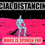 Orphans of Krypton | SOCIAL DISTANCING? MARS IS SPOKEN FOR | image tagged in dr manhattan,social distancing,memes,coronavirus,dc comics | made w/ Imgflip meme maker