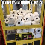 Toilet Paper | FUTURISTS IN THE 60S:
HOVER BOARDS! FLYING CARS! ROBOTS! MARS! 2020; | image tagged in toilet paper | made w/ Imgflip meme maker