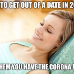 texting girl | HOW TO GET OUT OF A DATE IN 2020... TELL THEM YOU HAVE THE CORONA VIRUS | image tagged in texting girl | made w/ Imgflip meme maker