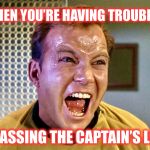 Captain’s log | WHEN YOU’RE HAVING TROUBLE... ...PASSING THE CAPTAIN’S LOG | image tagged in star trek,memes,funny memes,captain kirk,constipation | made w/ Imgflip meme maker