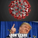 COVID-19 | CORONA VIRUS; DON'T CARE WA DONALD SAYS | image tagged in covid-19 | made w/ Imgflip meme maker