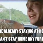 super troopers can't pull over anymore | WE'RE ALREADY STAYING AT HOME! WE CAN'T STAY HOME ANY FURTHER! | image tagged in super troopers can't pull over anymore,coronavirus,social distancing,stay home,super troopers | made w/ Imgflip meme maker