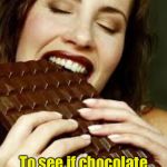 We won’t know until we try | I’m in clinical trials; To see if chocolate prevents Coronavirus | image tagged in chocolate,coronavirus,covid-19 | made w/ Imgflip meme maker