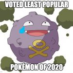 This is not a good year for Koffing... | VOTED LEAST POPULAR; POKÉMON OF 2020 | image tagged in koffing,memes,funny,covid-19,popular,pandemic | made w/ Imgflip meme maker