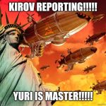 Red Alert 2 | KIROV REPORTING!!!!! YURI IS MASTER!!!!! | image tagged in red alert 2 | made w/ Imgflip meme maker