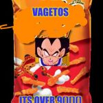 Cheetos | VAGETOS; ITS OVER 9()()() | image tagged in cheetos | made w/ Imgflip meme maker