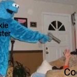 Cookie gunner | Cookie monster; Cookies | image tagged in cookie gunner | made w/ Imgflip meme maker