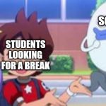 Yo-Kai-Watch Meme | SCHOOLS; STUDENTS LOOKING FOR A BREAK; CORONAVIRUS | image tagged in yo-kai-watch meme | made w/ Imgflip meme maker