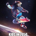 Spaceboarder | 2020 DESTROYING HUMAN RACE; KIDS IN 2050 ASKING WHY WE DONT LIVE ON EARTH ANYMORE | image tagged in spaceboarder | made w/ Imgflip meme maker